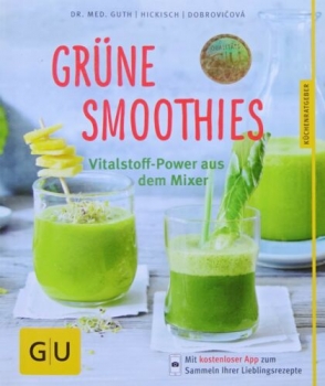 Grüne Smoothies - Vitalstoff-Power aus dem Mixer von Dr. med, Guth, Hickisch, Dobrovicova